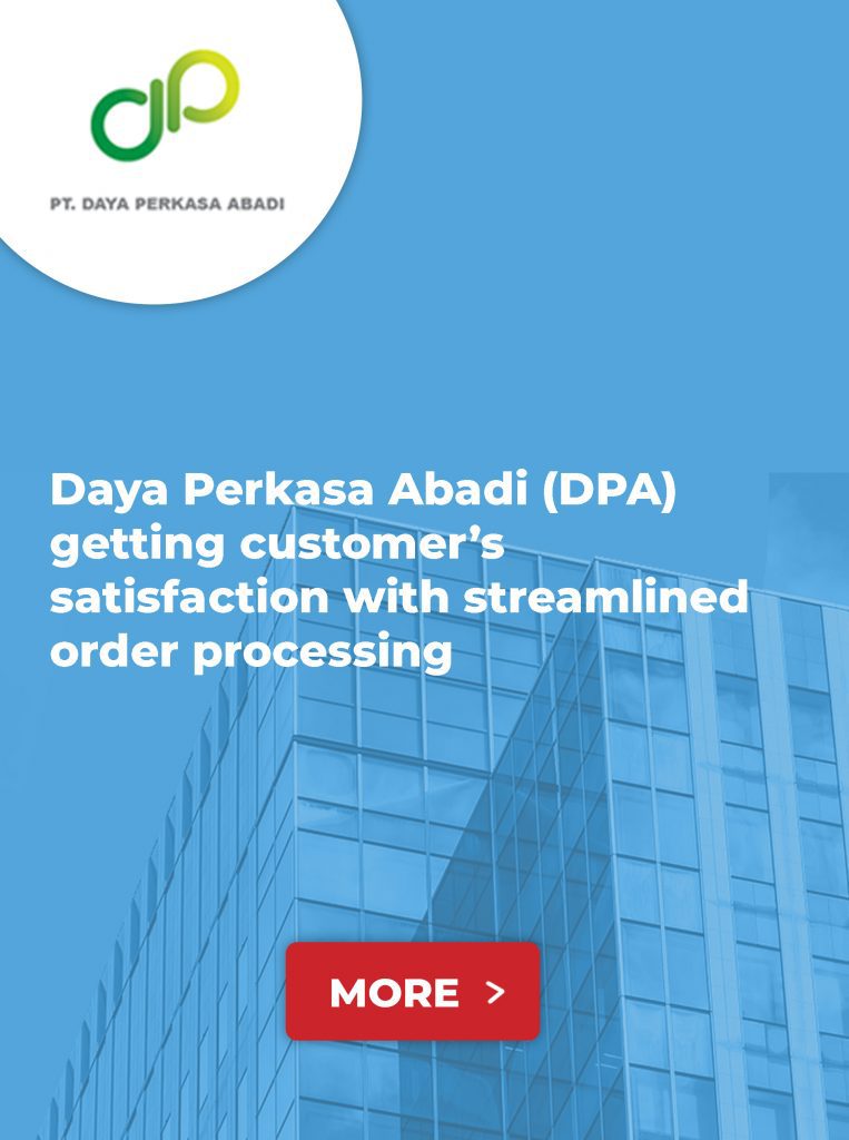 Daya Perkasa Abadi (DPA) Getting Customer’s Satisfaction with Streamlined Order Processing
