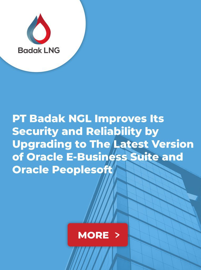 PT Badak NGL Improves Its Security and Reliability by Upgrading to The Latest Version of Oracle E-Business Suite and Oracle Peoplesoft