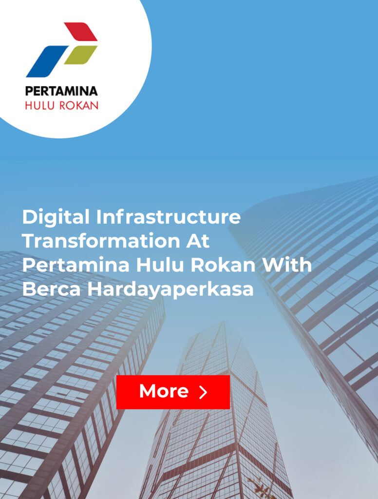 Digital Infrastructure Transformation at Pertamina Hulu Rokan with Berca Hardayaperkasa