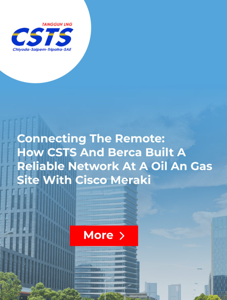 Connecting the Remote: How CSTS and Berca Built a Reliable Network at a Oil an Gas Site with Cisco Meraki